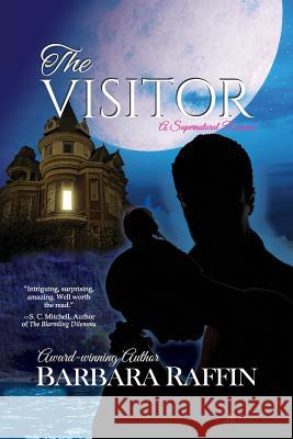 The Visitor: A Supernatural Romance Barbara Raffin 9780999187081 Written Dreams Publishing