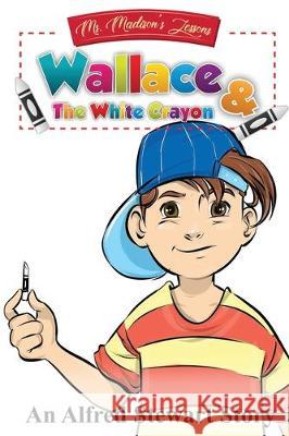 Wallace and the White Crayon Alfred Stewart 9780999187623