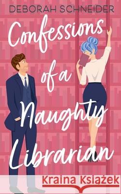 Confessions of a Naughty Librarian Deborah Schneider 9780999194744