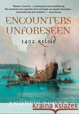 Encounters Unforeseen: 1492 Retold Andrew Rowen 9780999196106 Andrew S. Rowen