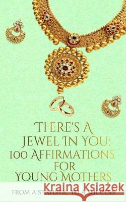There's A Jewel In You: 100 Affirmations for the Young Mother Thomas, Ashley 9780999197516 Greater Working Women
