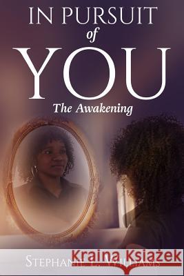 In The Pursuit Of You: The Awakening Williams, Stephanie L. 9780999197547 Gww Publishing Co.