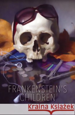 Frankenstein's Children Bruce Bond 9780999199411 Lost Horse Press