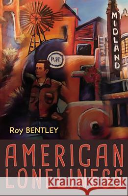 American Loneliness Roy Bentley 9780999199473 Lost Horse Press