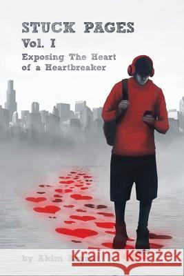Stuck Pages: Vol.1: Exposing the Heart of a Heartbreaker Akim Bryant 9780999200902 Chris Omar