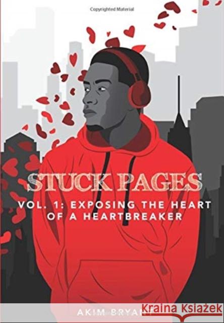 Stuck Pages: Vol.1: Exposing the Heart of a Heartbreaker Akim Bryant 9780999200957 Chris Omar