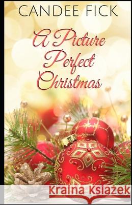 A Picture Perfect Christmas Candee Fick 9780999201022 Candee Fick