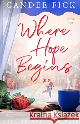 Where Hope Begins Candee Fick 9780999201084 Candee Fick