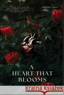 A Heart That Blooms Jennifer L. Kelly 9780999201787 Jennifer L. Kelly