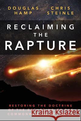 Reclaiming the Rapture: Restoring the Doctrine of the Gathering of the Commonwealth of Israel Douglas Hamp Chris Steinle 9780999204801 Memorial Crown Press