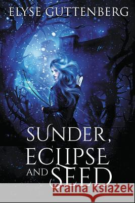 Sunder, Eclipse and Seed Elyse Guttenberg 9780999204924 Murphy Dome Press