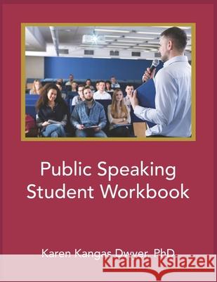 Public Speaking Student Workbook Karen Dwyer 9780999206133