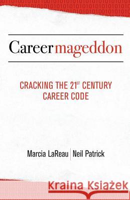 Careermageddon: Cracking the 21st Century Career Code Marcia Lareau Neil Patrick 9780999206201 Forward Motion, LLC