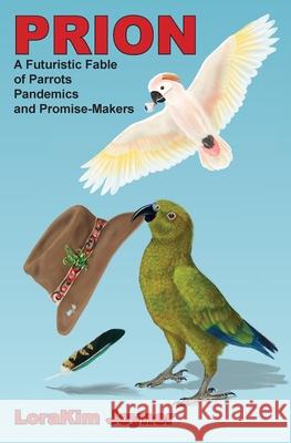 Prion: A Futuristic Fable of Parrots, Pandemics, and Promise-makers Lorakim Joyner 9780999207031 One Earth Conservation