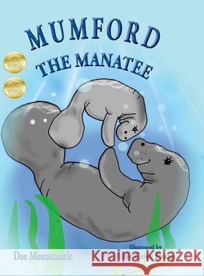 Mumford the Manatee Dee Mountcastle, Rose Grier Evans 9780999207314 Deirdre D. Mountcastle, P.A.