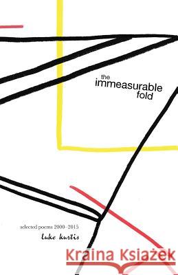 The immeasurable fold: selected poems 2000-2015 kurtis, luke 9780999207833 Bd-Studios.com