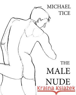 The Male Nude: Line Drawings 2008-2018 Michael Tice 9780999207895 Bd-Studios.com