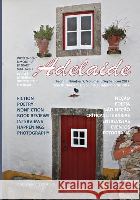 Adelaide Literary Magazine No.9 Volume Two: September 2017 MR Stevan V. Nikolic Mrs Adelaide Franco Nikolic 9780999214886