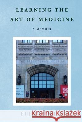 Learning The Art of Medicine--A Memoir Gordon Noel 9780999216941