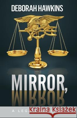 Mirror, Mirror, A Legal Thriller Hawkins, Deborah 9780999218006 Deborah Hawkins