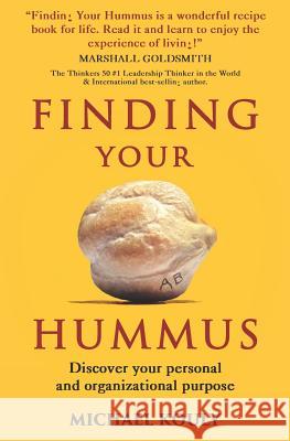 Finding Your Hummus: Discover your personal and organizational purpose Kouly, Michael 9780999218105 Michael Kouly