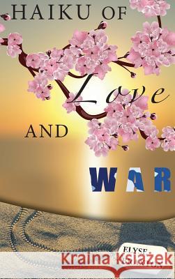 Haiku of Love and War: OIF Perspectives From a Woman's Heart Braxton, Elyse 9780999218235 Reflection of Grace Publishing