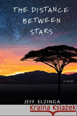 The Distance Between Stars Jeff Elzinga 9780999219478