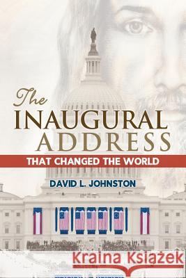 The Inaugural Address That Changed the World David L Johnston   9780999219904 Nothing But the Truth Publishing