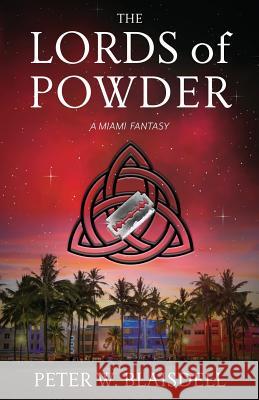 The Lords of Powder: A Miami Fantasy Peter W Blaisdell   9780999220535