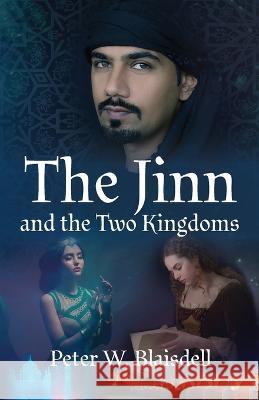 The Jinn and the Two Kingdoms Peter W. Blaisdell 9780999220566