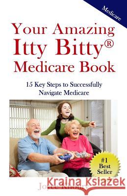 Your Amazing Itty Bitty Medicare Book: 15 Key Steps to Successfully Navigate Medicare. Joyce Khoury 9780999221112 Suzy Prudden