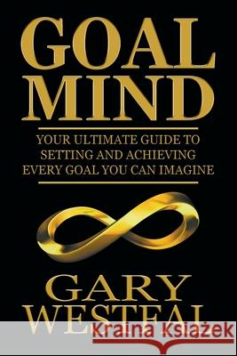 Goal Mind Gary Westfal 9780999222034 G-Life Enterprises Corp