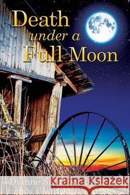 Death under a Full Moon: Book Two of the Wilbarger County Series Smithwick-Braden, Dianne 9780999224038 Dsb Mysteries