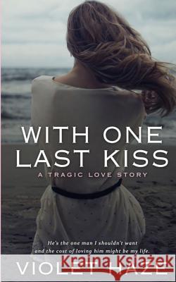 With One Last Kiss: A Tragic Love Story Violet Haze 9780999226186 Stoked Publishing House