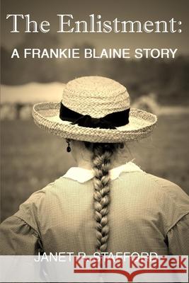 The Enlistment: A Frankie Blaine Story Janet R Stafford 9780999228500 Squeaking Pips Press, Inc.