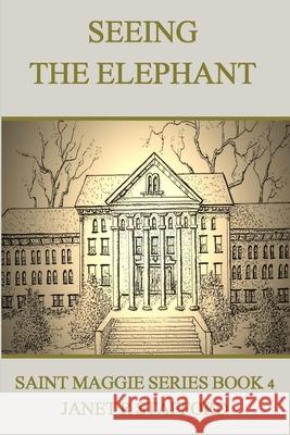 Seeing the Elephant: Saint Maggie Series Book 4 Janet R Stafford 9780999228548 Squeaking Pips Press, Inc.
