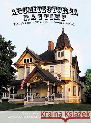 Architectural Ragtime: The Houses of Geo. F. Barber & Co. Michael D. Alcorn Christopher R. Dimattei 9780999230909 Crd Publications