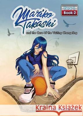 Mariko Takashi and the Case of the Visiting Changeling Christopher Bair Paola Zavala Rosa Nieto 9780999231111 Elfen Media