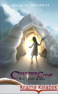 Caycee's Cave: An Irish Tale Holly K. Szurpicki Derek Stewart 9780999232309 Szurpicki Productions