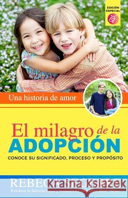 El milagro de la adopción: Una historia de amor Rebeca Segebre 9780999236772 Editorial Guipil