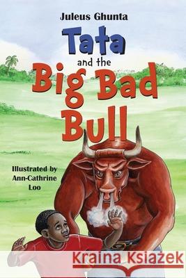 Tata and the Big Bad Bull Juleus Ghunta Ann-Cathrine Loo 9780999237243