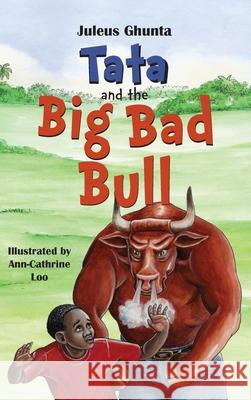 Tata and the Big Bad Bull Juleus Ghunta Ann-Cathrine Loo 9780999237250