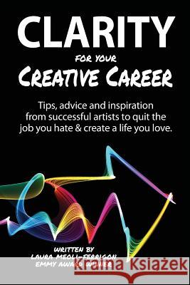 Clarity for Your Creative Career: Tips, advice and inspiration from successful artists to quit the job you hate & create a life you love Caldwell, Sara B. 9780999237526 Convey Media, Incorporated