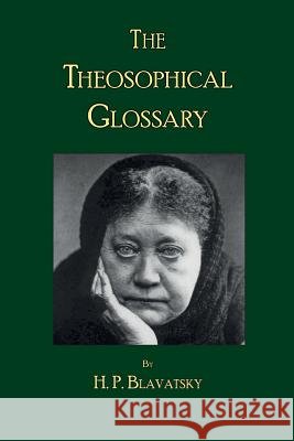 The Theosophical Glossary H. P. Blavatsky Theosophy Trust Books 9780999238240 Theosophy Trust Books