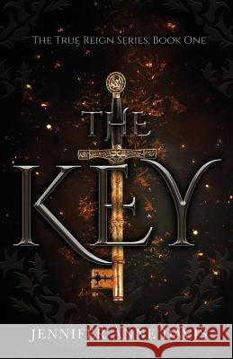 The Key: The True Reign Series, Book 1 Jennifer Anne Davis 9780999239520