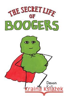 The Secret Life of Boogers Devon Kelly 9780999240519 Cuppa Tea Productions, Inc.