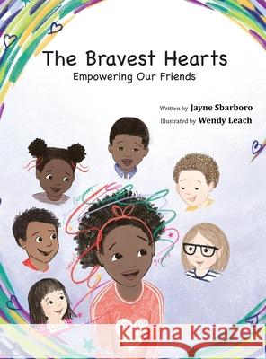 The Bravest Hearts: Empowering Our Friends Jayne E. Sbarboro Wendy Leach 9780999242049 Montgomery Publishing Company