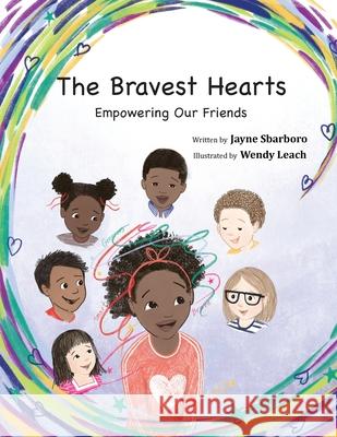 The Bravest Hearts: Empowering Our Friends Jayne E. Sbarboro Wendy Leach 9780999242056