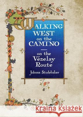 Walking West on the Camino--on the Vezelay Route Johnna Studebaker   9780999242445 Two Pelerines Press