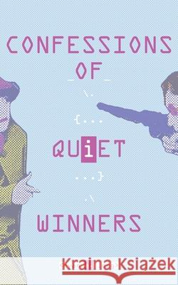 Confessions of Quiet Winners Ryan E. Long 9780999243602 Quality Filth, L.L.C.